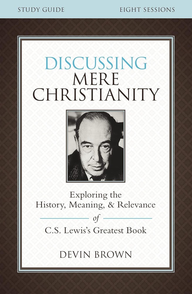 Discussing Mere Christianity Bible Study Guide: Exploring the History, Paperback