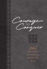 Courage to Conquer: 365 Devotions from Joshua, Judges, and Ruth .. NEW