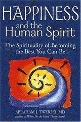 Happiness and the Human Spirit: The Spirituality Twerski MD, Rabbi Abraham J.