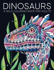 Dinosaurs: a Wild Coloring Book for Adults