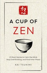 A Cup of Zen: 21 Short Stories to Calm the Mind, Stop Overthinking, and Find…