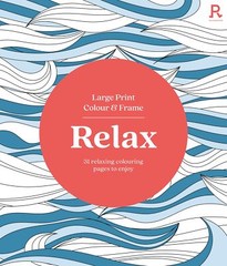 Large Print Colour & Frame – Relax: 31 Relaxing Colouring Pages