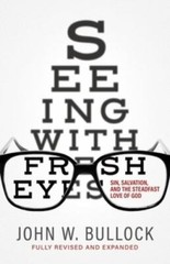 Seeing With Fresh Eyes: Sin, Salvation, and the Steadfast Love of God, Like N…