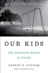 Our Kids: The American Dream in Crisis – Hardcover By Putnam, Robert D. – GOOD