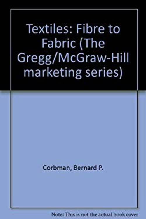 Textiles : Fiber to Fabric Hardcover Bernard P. Corbman