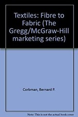 Textiles : Fiber to Fabric Hardcover Bernard P. Corbman