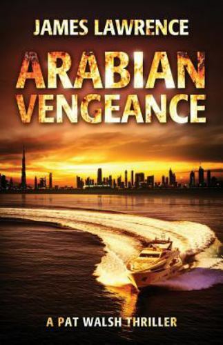 Arabian Vengeance: A Pat Walsh Thriller, Lawrence, James, Very Good Book