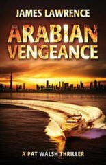 Arabian Vengeance: A Pat Walsh Thriller, Lawrence, James, Very Good Book
