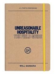 Will Guidara Unreasonable Hospitality: The Field Guide