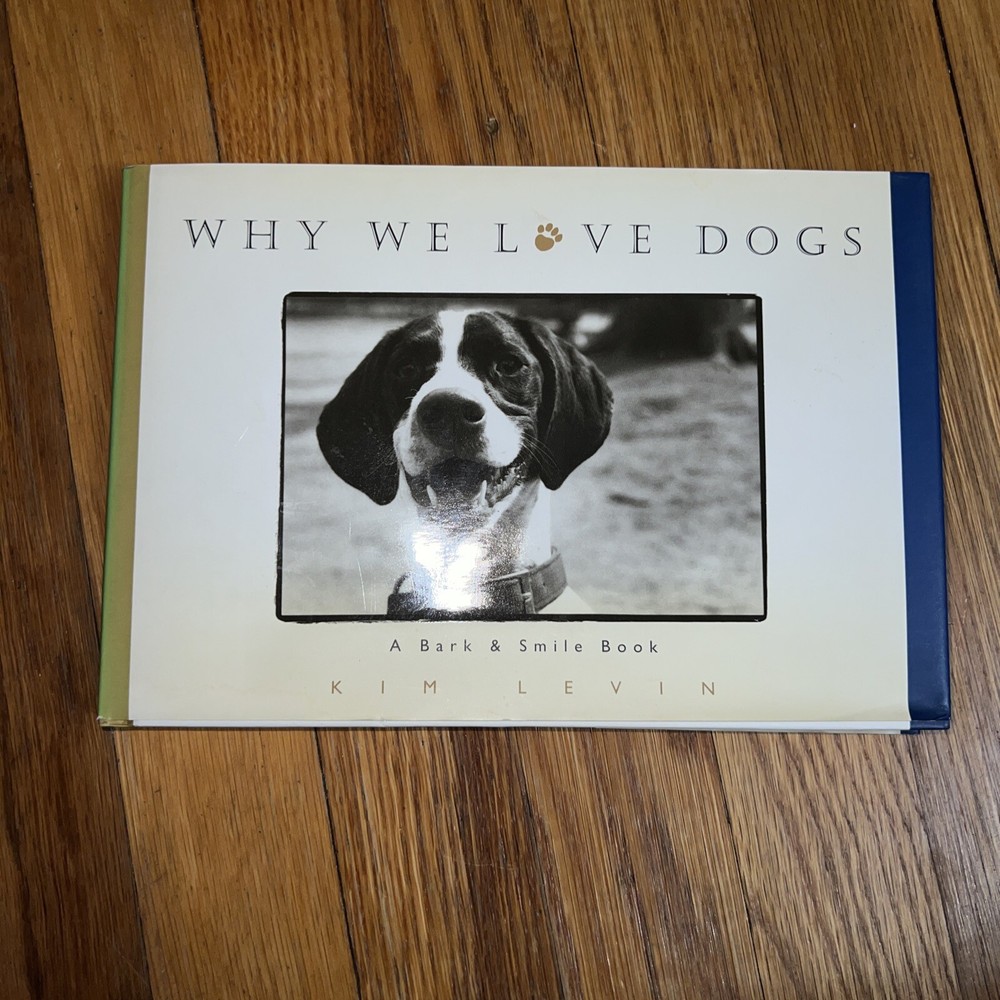 Why We Love Dogs: A Bark & Smile Book by Kim Levin, 1998