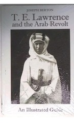 T. E. Lawrence and the Arab Revolt: Illustrated Guide J. Berton NEW FREE SHIP!
