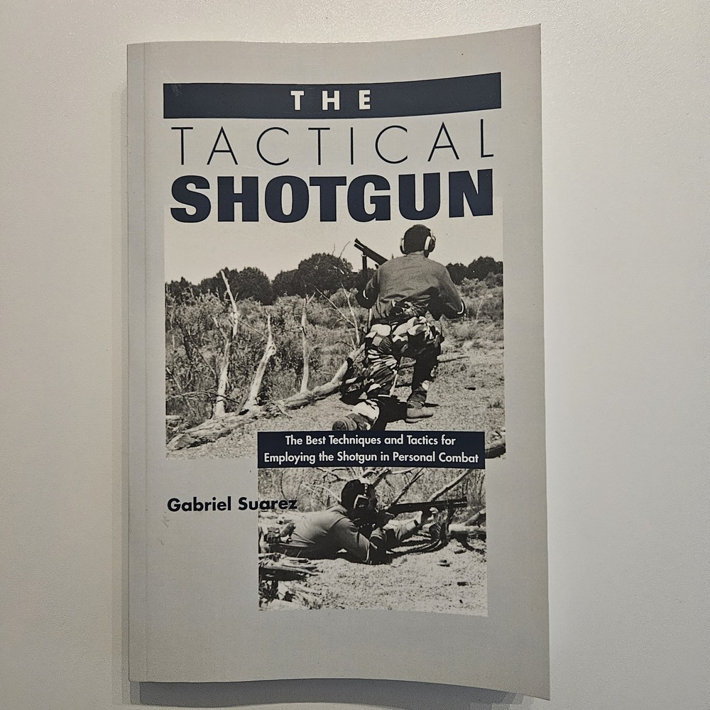 Tactical Shotgun : The Best Techniques and Tactics for Employing the Shotgun in