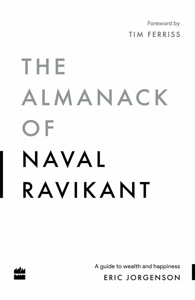 The Almanack Of Naval Ravikant: A Guide to Wealth and Happy by Eric Jorgenson.