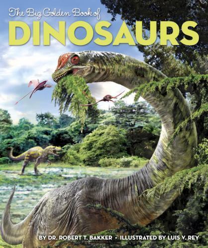 The Big Golden Book of Dinosaurs by Dr. Robert T. Bakker