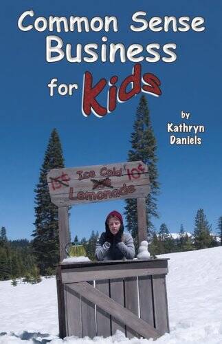 Common Sense Business for Kids – Paperback By Kathryn Daniels – GOOD