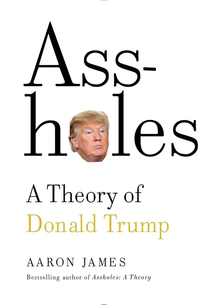 Assholes: A Theory of Donald Trump – hardcover James, Aaron