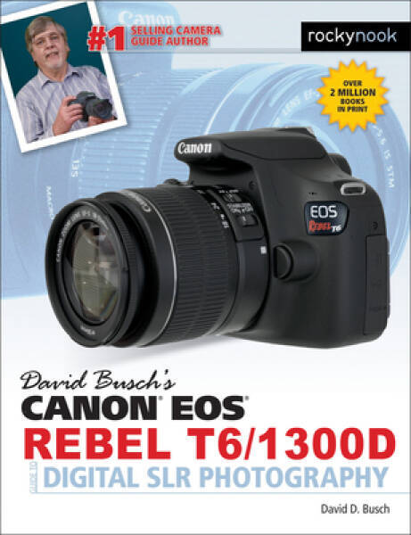 David Busch’s Canon EOS Rebel T6/1300D Guide to Digital SLR Photography – GOOD
