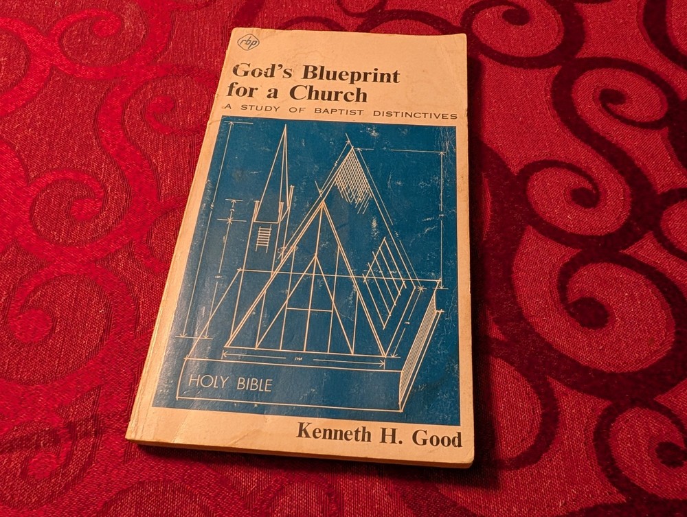 God’s Blueprint For A Church A Study Of Baptist Distinctives Kenneth Good 1974