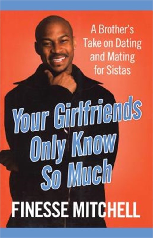 Your Girlfriends Only Know So Much: The Surprising Truth about What Men Are Real