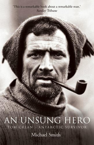 An Unsung Hero: Tom Crean – Antarctic Survivor by Michael Smith 1905172869 The