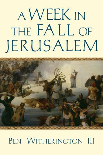 Week in the Fall of Jerusalem by Ben Witherington III (2017, Trade Paperback)