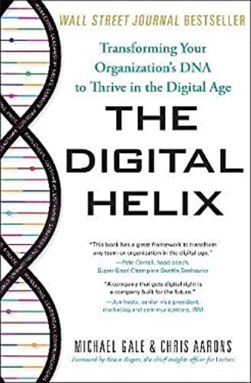 The Digital Helix : Transforming Your Organization’s DNA to Thriv