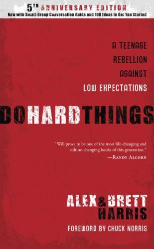 Do Hard Things : A Teenage Rebellion Against Low Expectations by Brett Harris an