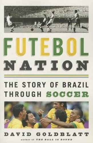 Futebol Nation: The Story of Brazil through Soccer – Paperback – GOOD