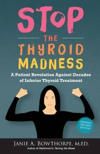 Stop the Thyroid Madness: A Patient Revolution Against Decades of Inferio – GOOD