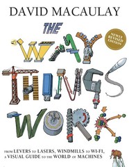 The Way Things Work: Newly Revised Edition: The Ultimate Guide to How Things…