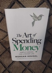 Art of Spending Money : Simple Choices for a Richer Life HARDCOVER LN