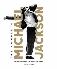 Complete Michael Jackson: Man, Music, Moves, Magic by Chris Roberts -HC Carlton