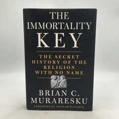 Immortality Key : The Secret History of the Religion with No Name, Brian C, HC