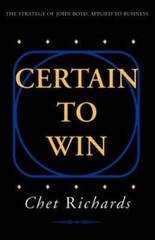 Certain to Win: The Strategy of John Boyd, Applied to Business – GOOD