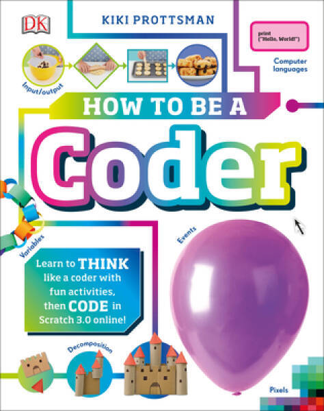 How to Be a Coder: Learn to Think like a Coder with Fun Activities, – VERY GOOD