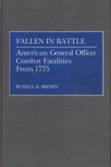 Fallen in Battle – American General Officer Combat Fatalities from 1775 by Brown