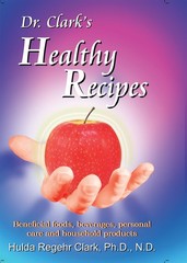 Dr. Clark’s Healthy Recipes: Beneficial Foods, Beverages, Personal Care and …