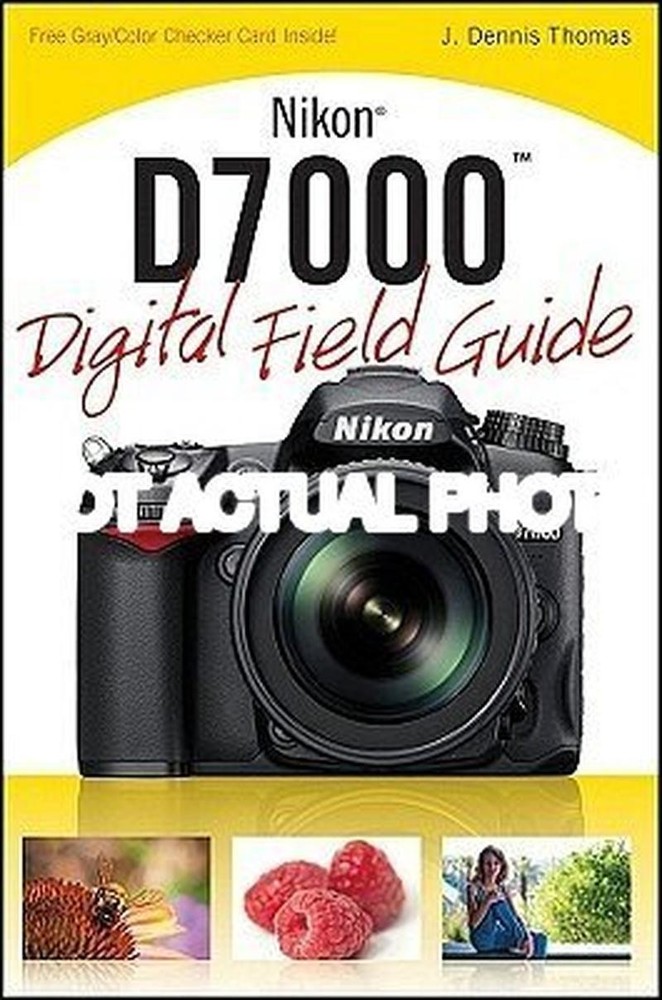 J Dennis Thomas / Nikon D7000 Digital Field Guide by J Dennis Thomas 2011