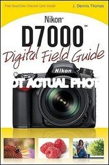 J Dennis Thomas / Nikon D7000 Digital Field Guide by J Dennis Thomas 2011