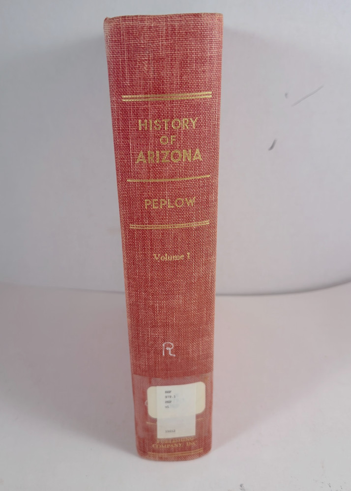 History of Arizona by Edward H. Peplow, Jr. Volume 1, Lewis Historical Pub. 1958