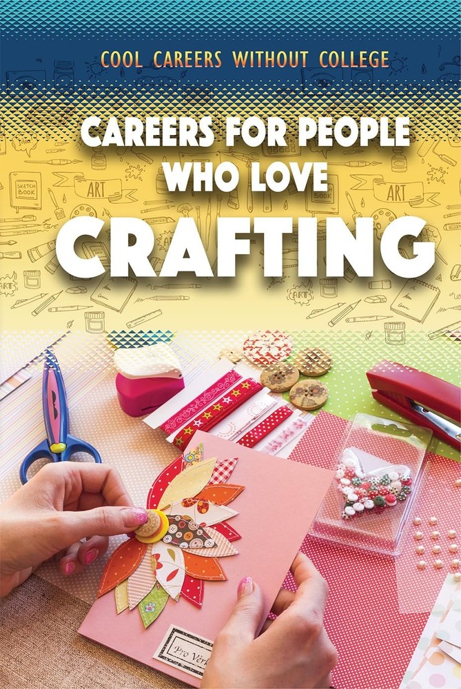Careers for People Who Love Crafting (Cool Careers Without College)
