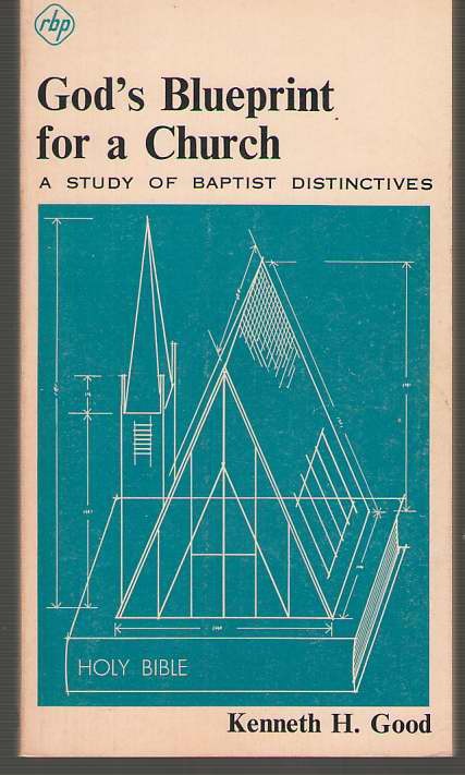 God’s Blueprint For A Church A Study Of Baptist Distinctives Kenneth Good 1974