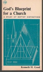God’s Blueprint For A Church A Study Of Baptist Distinctives Kenneth Good 1974