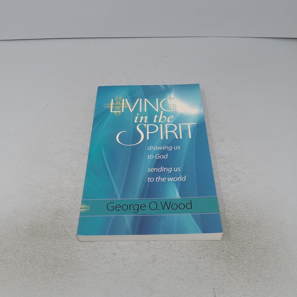 Living in the Spirit: 2009 Gospel Publishing House Paperback by George O. Wood
