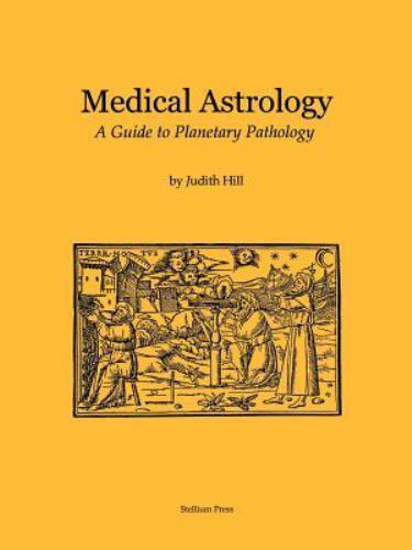 Medical Astrology: A Guide to Planetary Pathology by