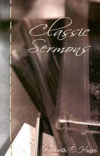 Classic Sermons by Kenneth E Hagin