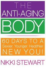 The Anti-Aging Body: 60 Days to a Sexier, Younger, Healthier New You! by Stew…
