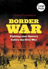 Border War : Fighting over Slavery Before the Civil War Stanley H