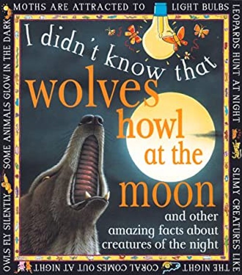 Wolves Howl at the Moon : And Other Amazing Facts about Creatures
