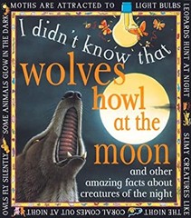 Wolves Howl at the Moon : And Other Amazing Facts about Creatures
